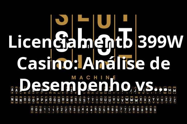 📊 Licenciamento 399W Casino: Análise de Desempenho vs Mercado (RTP 96.8%, Saque PIX 0.9h)