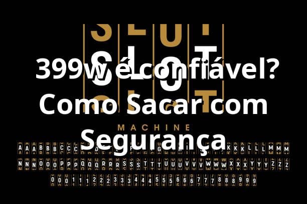 ⭐ 399w é confiável? Como Sacar com Segurança