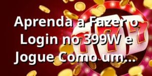 Aprenda a Fazer o Login no 399W e Jogue Como um Craque! ⚽️